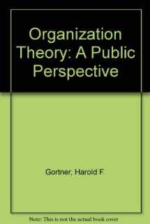 9780534105556-0534105556-Organization Theory: A Public Perspective