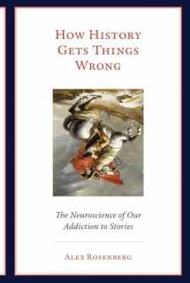 9780262537995-0262537990-How History Gets Things Wrong: The Neuroscience of Our Addiction to Stories (Mit Press)
