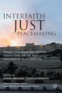 9781137293374-1137293373-Interfaith Just Peacemaking: Jewish, Christian, and Muslim Perspectives on the New Paradigm of Peace and War