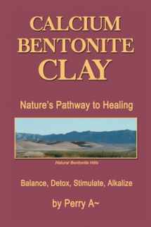 9781514411766-1514411768-Calcium Bentonite Clay: Nature’s Pathway to Healing Balance, Detox, Stimulate, Alkalize