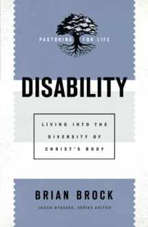9781540962973-1540962970-Disability: Living into the Diversity of Christ's Body (Pastoring for Life: Theological Wisdom for Ministering Well)