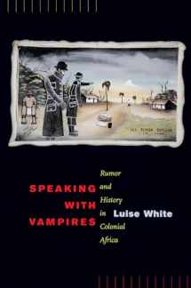 9780520217041-0520217047-Speaking with Vampires: Rumor and History in Colonial Africa (Studies on the History of Society and Culture) (Volume 37)