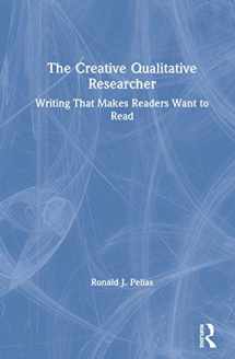 9780367175474-0367175479-The Creative Qualitative Researcher: Writing That Makes Readers Want to Read