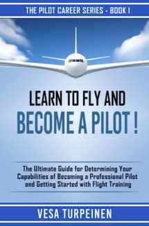 9789526923802-9526923804-LEARN TO FLY AND BECOME A PILOT!: THE ULTIMATE GUIDE FOR DETERMINING YOUR CAPABILITIES OF BECOMING A PROFESSIONAL PILOT AND GETTING STARTED WITH FLIGHT TRAINING (The Pilot Career Series)