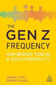 9781398693470-1398693472-The Gen Z Frequency: How Brands Tune In and Build Credibility