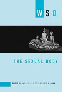 9781558615519-1558615512-The Sexual Body: WSQ: Spring / Summer 2007 (Women's Studies Quarterly)