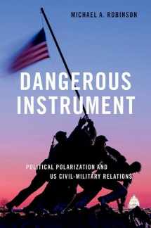 9780197611562-0197611567-Dangerous Instrument: Political Polarization and US Civil-Military Relations (BRIDGING THE GAP SERIES)