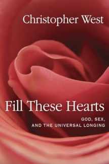 9780307987136-0307987132-Fill These Hearts: God, Sex, and the Universal Longing