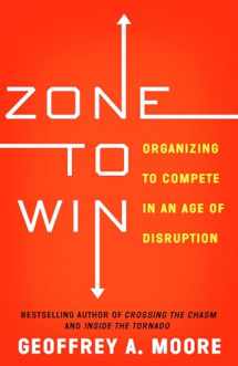 9781682302118-1682302113-Zone to Win: Organizing to Compete in an Age of Disruption
