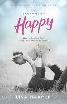9781433691935-1433691930-The Sacrament of Happy: What a Smiling God Brings to a Wounded World