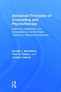 9780415704632-0415704634-Advanced Principles of Counseling and Psychotherapy: Learning, Integrating, and Consolidating the Nonlinear Thinking of Master Practitioners