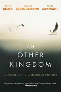 9781119194729-1119194725-An Other Kingdom: Departing the Consumer Culture