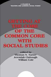 9781623968748-1623968747-Getting at the Core of the Common Core with Social Studies (Teaching and Learning Social Studies)