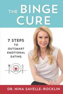 9781733994637-1733994637-The Binge Cure: 7 Steps To Outsmart Emotional Eating