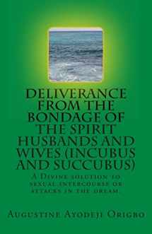 9781499374728-1499374720-DELIVERANCE FROM THE BONDAGE OF THE SPIRIT HUSBANDS AND WIVES(INCUBUS and SUCCUBUS): A Divine solution to sexual intercourse or attacks in the dream.