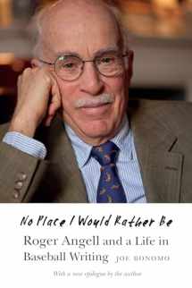 9781496234780-1496234782-No Place I Would Rather Be: Roger Angell and a Life in Baseball Writing