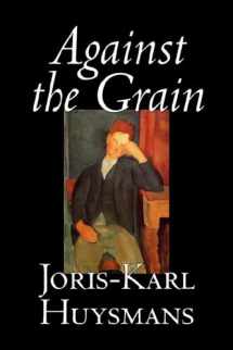 9781598181333-1598181335-Against the Grain by Joris-Karl Huysmans, Fiction, Classics, Literary, Action & Adventure, Romance