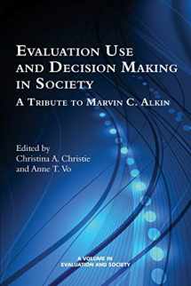 9781681230047-1681230046-Evaluation Use and Decision-Making in Society: A Tribute to Marvin C. Alkin (Evaluation and Society)