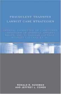 9780314989833-0314989838-Fraudulent Transfer Lawsuit Case Strategies: Official Committee of Unsecured Creditors of Norstan Apparel Shops, Inc. v. Norman Lattman, Stanley Lattman et al.