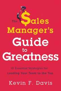 9781626343887-1626343888-The Sales Manager's Guide to Greatness: Ten Essential Strategies for Leading Your Team to the Top