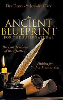 9780768457254-0768457254-An Ancient Blueprint for the Supernatural: The Lost Teachings of the Apostles, Hidden for Such a Time as This