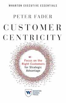 9781613631447-1613631448-Customer Centricity: Focus on the Right Customers for Strategic Advantage (Whartonexecutive Essentials)