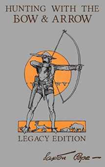 9781643891033-1643891030-Hunting With The Bow And Arrow - Legacy Edition: The Classic Manual For Making And Using Archery Equipment For Marksmanship And Hunting (Library of American Outdoors Classics)