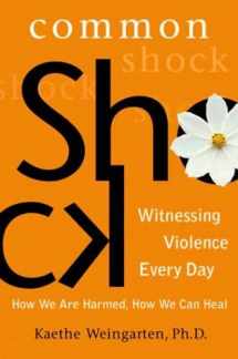 9780525947424-0525947426-Common Shock: Witnessing Violence Every Day--How We Are Harmed, How We Can Heal