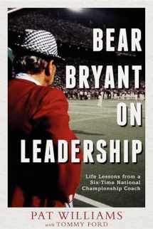9781599322100-1599322102-Bear Bryant On Leadership: Life Lessons from a Six-Time National Championship Coach
