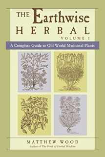 9781556436925-1556436920-The Earthwise Herbal, Volume I: A Complete Guide to Old World Medicinal Plants