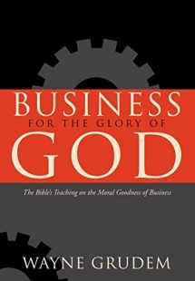 9781581345179-1581345178-Business for the Glory of God: The Bible's Teaching on the Moral Goodness of Business