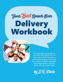 9781947450028-1947450026-Your Best Speech Ever: Delivery Workbook: The ultimate public speaking "How To Workbook" featuring a proven design and delivery system.