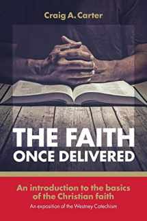 9781894400879-1894400879-The faith once delivered: An introduction to the basics of the Christian faith-an exposition of the Westney Catechism