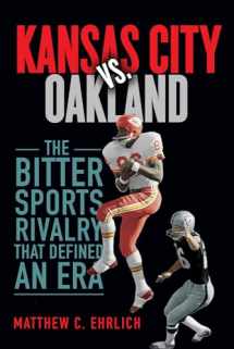 9780252084492-0252084497-Kansas City vs. Oakland: The Bitter Sports Rivalry That Defined an Era (Sport and Society)