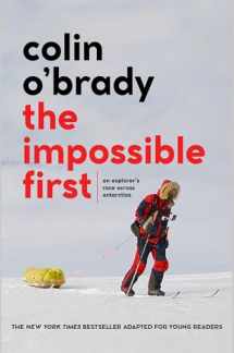 9781534461987-1534461981-The Impossible First: An Explorer's Race Across Antarctica (Young Readers Edition)
