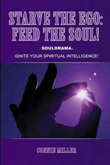9780557259724-055725972X-Starve the Ego: Feed the Soul! Souldrama: Ignite Your Spiritual Intelligence!