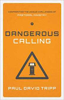 9781433541377-1433541378-Dangerous Calling: Confronting the Unique Challenges of Pastoral Ministry (Paperback Edition)