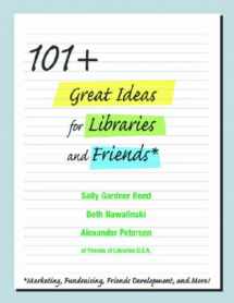 9781555704995-1555704999-101+ Great Ideas for Libraries and Friends: Marketing, Fundraising, Friends Development, and More