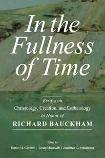 9780802879981-0802879985-In the Fullness of Time: Essays on Christology, Creation, and Eschatology in Honor of Richard Bauckham