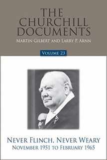 9780916308483-0916308480-The Churchill Documents, Volume 23: Never Flinch, Never Weary, November 1951 to February 1965