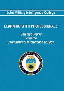 9781523716074-152371607X-Learning With Professionals: Selected Works from the Joint Military Intelligence College