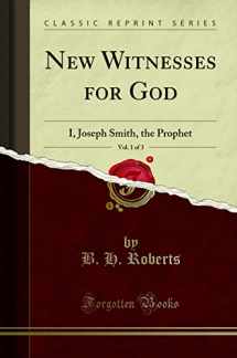 9781331184379-1331184371-New Witnesses for God, Vol. 1 of 3: I, Joseph Smith, the Prophet (Classic Reprint)