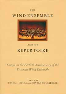 9781878822468-1878822462-The Wind Ensemble and Its Repertoire: Essays on the Fortieth Anniversary of the Eastman Wind Ensemble