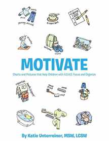 9781483464381-1483464385-Motivate: Charts and Pictures that Help Children with A.D.H.D. Focus and Organize