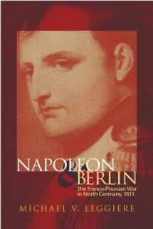 9780806133997-0806133996-Napoleon and Berlin: The Franco-Prussian War in North Germany, 1813 (Volume 1) (Campaigns and Commanders Series)