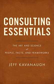 9781544510255-154451025X-Consulting Essentials: The Art and Science of People, Facts, and Frameworks