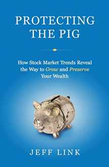 9781734866100-1734866101-Protecting the Pig: How Stock Market Trends Reveal the Way to Grow and Preserve Your Wealth