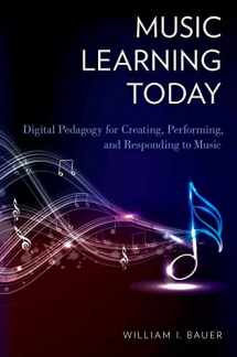 9780199890590-0199890595-Music Learning Today: Digital Pedagogy for Creating, Performing, and Responding to Music