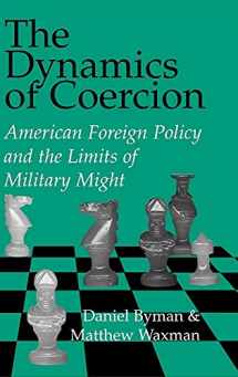 9780521809917-0521809916-The Dynamics of Coercion: American Foreign Policy and the Limits of Military Might (RAND Studies in Policy Analysis)