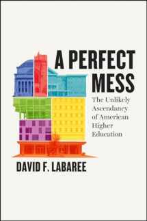 9780226637006-022663700X-A Perfect Mess: The Unlikely Ascendancy of American Higher Education